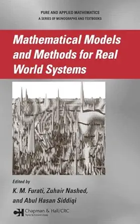 mathematical models and methods for real world systems 1st edition k m furati ,abul hasan siddiqi 0849337437,