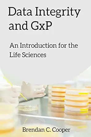 data integrity and gxp an introduction for the life sciences 1st edition mr brendan cooper 1545359431,