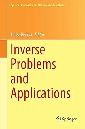 inverse problems and applications 1st edition larisa beilina 3319124986, 978-3319124988