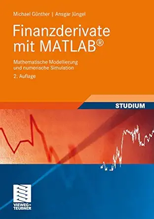 finanzderivate mit matlab mathematische modellierung und numerische simulation 1st edition michael ga