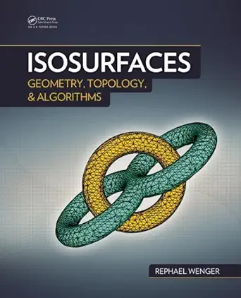 isosurfaces geometry topology and algorithms 1st edition rephael wenger 1466570970, 978-1466570979