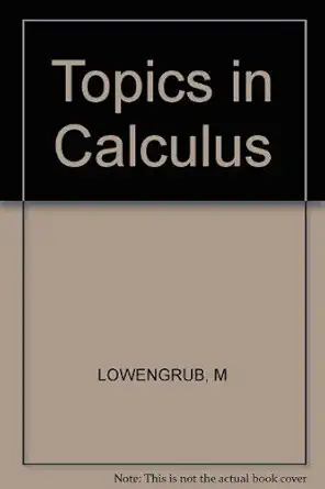 topics in calculus 1st edition morton lowengrub ,joseph g stampfli 047101088x, 978-0471010883