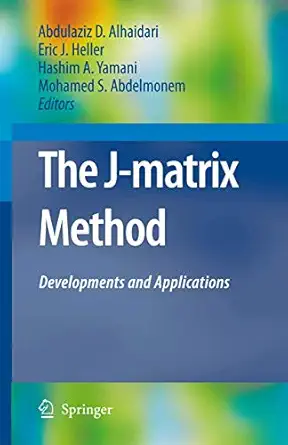 the j matrix method developments and applications 1st edition abdulaziz d alhaidari ,eric j heller ,hashim a