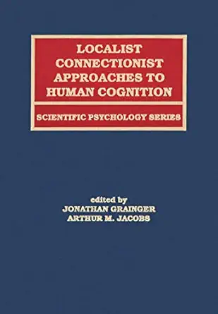 localist connectionist approaches to human cognition 1st edition jonathan grainger ,arthur m jacobs ,arthur