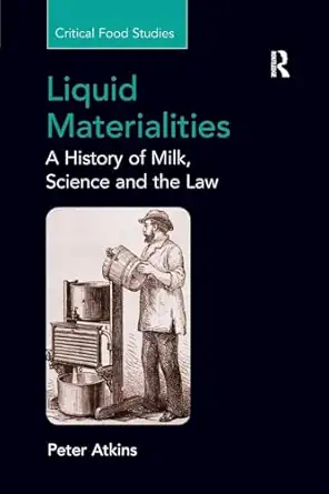 liquid materialities a history of milk science and the law 1st edition peter atkins 1138260436, 978-1138260436