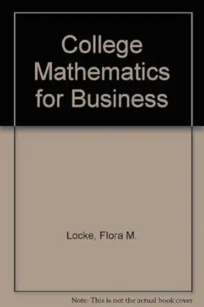 college mathematics for business 1st edition flora m locke 047154325x, 978-0471543251