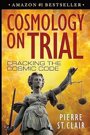 cosmology on trial cracking the cosmic code 1st edition pierre st clair 1540865223, 978-1540865229