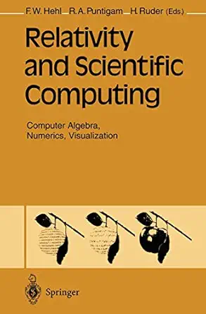 relativity and scientific computing computer algebra numerics visualization 1st edition friedrich w hehl