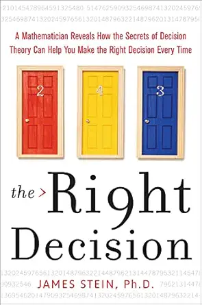the right decision a mathematician reveals how the secrets of decision theory 1st edition james stein