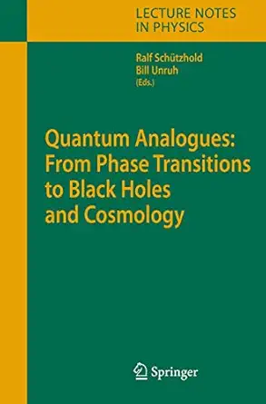 quantum analogues from phase transitions to black holes and cosmology 1st edition william unruh ,ralf scha