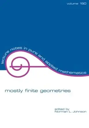 mostly finite geometries in celebration of t g ostroms 80th birthday 1st edition norman johnson 082470035x,