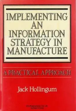implementing an information strategy in manufacture a practical approach 1st edition jack hollingum
