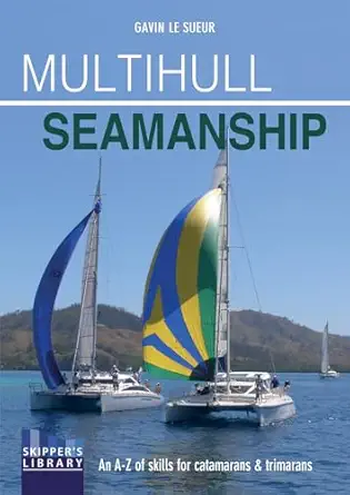 multihull seamanship an a z of skills for catamarans and trimarans / cruising and racing 1st edition gavin le