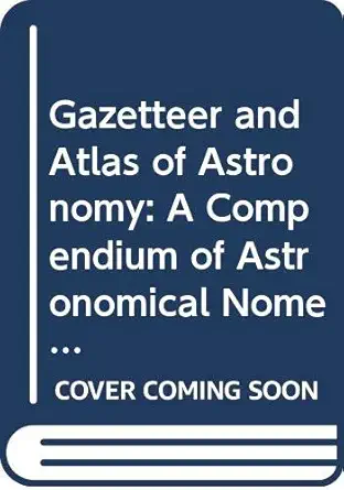 gazetteer and atlas of astronomy a compendium of astronomical nomenclature 1st edition terry mahoney