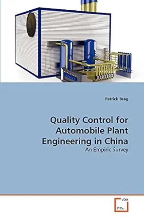 quality control for automobile plant engineering in china an empiric survey 1st edition patrick brag