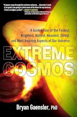 extreme cosmos a guided tour of the fastest brightest hottest heaviest oldest and most amazing aspects of our