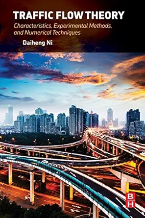 traffic flow theory characteristics experimental methods and numerical techniques 1st edition daiheng ni phd
