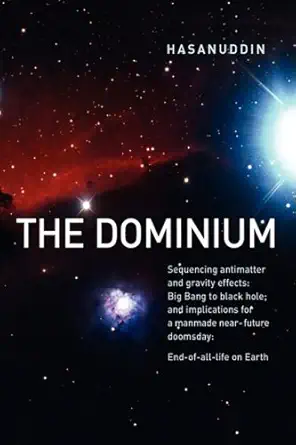 the dominium sequencing antimatter and gravity effects big bang to black hole and implications for a manmade
