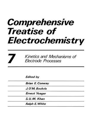 comprehensive treatise of electrochemistry volume 7 kinetics and mechanisms of electrode processes 1st