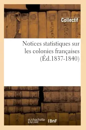 notices statistiques sur les colonies frana aises 1st edition collectif 2012754139, 978-2012754133