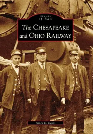 the chesapeake and ohio railway 1st edition james e casto 0738543349, 978-0738543345