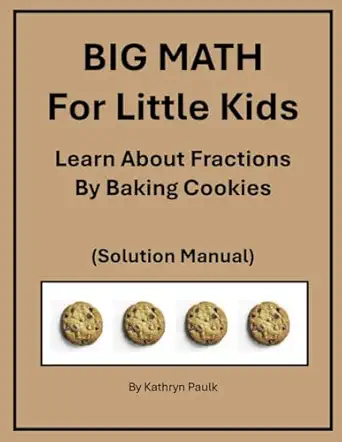 big math for little kids learn about fractions by baking cookies 1st edition kathryn paulk 1977098843,