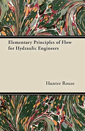 elementary principles of flow for hydraulic engineers 1st edition hunter rouse 1447447360, 978-1447447368