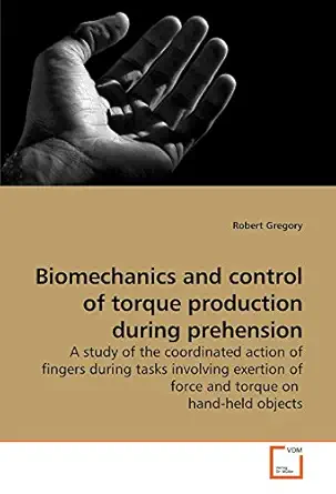 biomechanics and control of torque production during prehension a study of the coordinated action of fingers