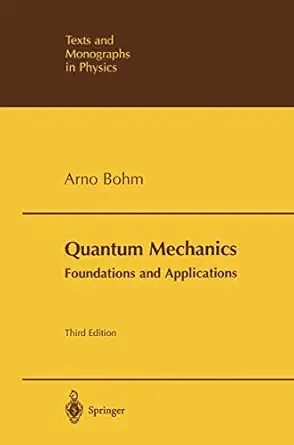 quantum mechanics foundations and applications 1st edition arno bohm 0387953302, 978-0387953304