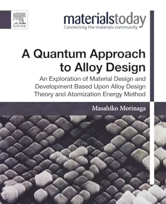 a quantum approach to alloy design an exploration of material design and development based upon alloy design