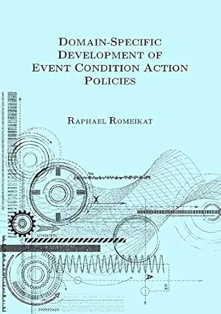 domain specific development of event condition action policies 1st edition raphael romeikat 3832537619,