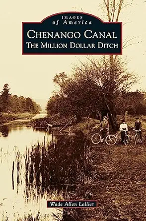 chenango canal the million dollar ditch 1st edition wade allen lallier 1540216322, 978-1540216328