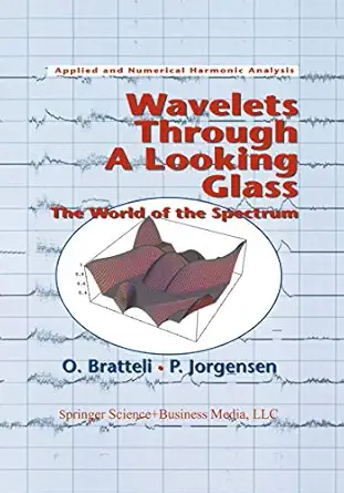 wavelets through a looking glass the world of the spectrum 1st edition ola bratteli ,palle jorgensen ,b