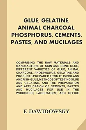 glue gelatine animal charcoal phosphorus cements pastes and mucilages comprising the raw materials and