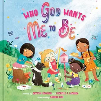 who god wants me to be a picture book 1st edition crystal bowman ,michelle s lazurek ,sandra eide 0593235754,