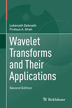 wavelet transforms and their applications 1st edition lokenath debnath ,firdous ahmad shah 0817684174,