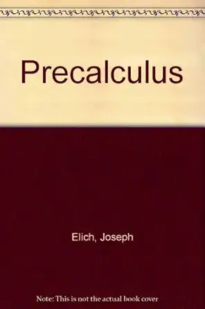precalculus 1st edition joseph elich ,lawrence o cannon 0673188310, 978-0673188311