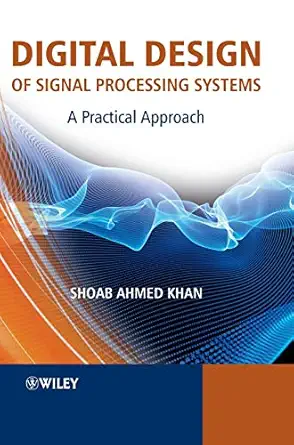 digital design of signal processing systems a practical approach 1st edition shoab ahmed khan 047074183x,