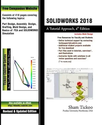 solidworks 2018 a tutorial approach 1st edition prof sham tickoo purdue univ 1640570314, 978-1640570313