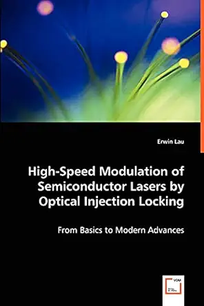 high speed modulation of semiconductor lasers by optical injection locking from basics to modern advances 1st