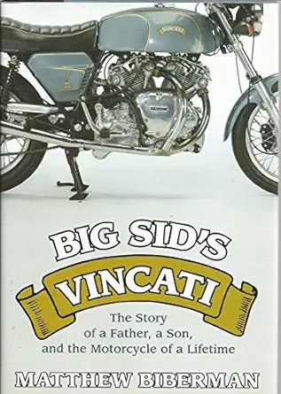 big sids vincati the story of a father a son and the motorcycle of a lifetime 1st edition matthew biberman