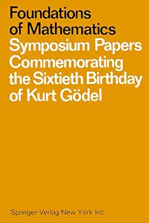foundations of mathematics symposium papers commemorating the sixtieth birthday of kurt ga del 1st edition