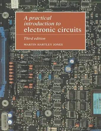 a practical introduction to electronic circuits 1st edition martin hartley jones 0521773962, 978-0521478793