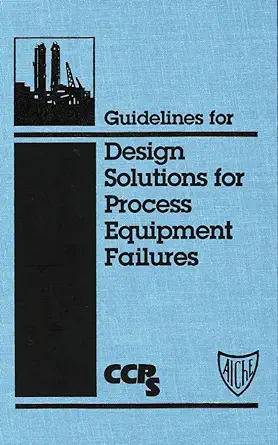 guidelines for design solutions for process equipment failures 1st edition ccps 081690684x, 978-0816906840
