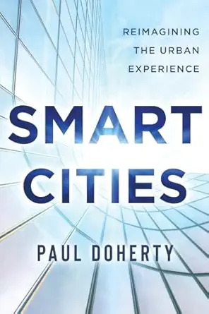 smart cities reimagining the urban experience 1st edition paul doherty 1636941109, 978-1636941103