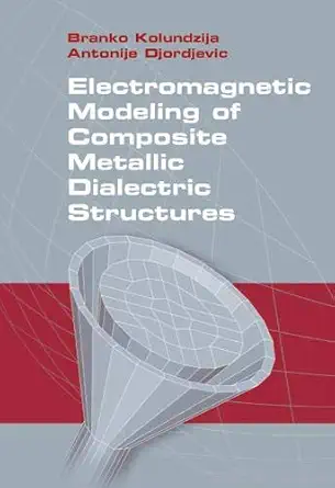 electromagnetic modeling of composite metallic and dielectric structures 1st edition branko kolundzija