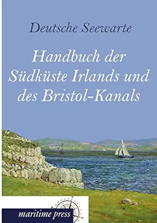 handbuch der sudkuste irlands und des bristol kanals 1st edition deutsche seewarte 3954272547, 978-3954272549