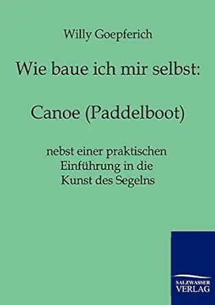 wie baue ich mir ein canoe 1st edition willy goepferich 386195723x, 978-3861957232