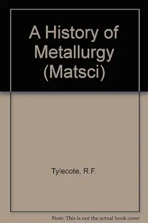 a history of metallurgy 1st edition r f tylecote 0901462888, 978-0901462886