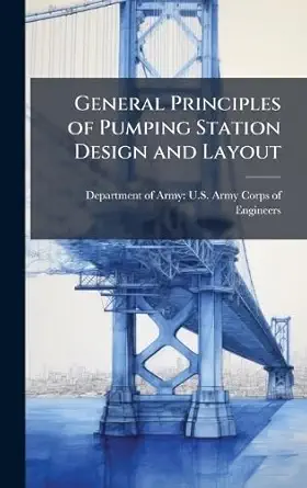 general principles of pumping station design and layout 1st edition department of army u s army corps o